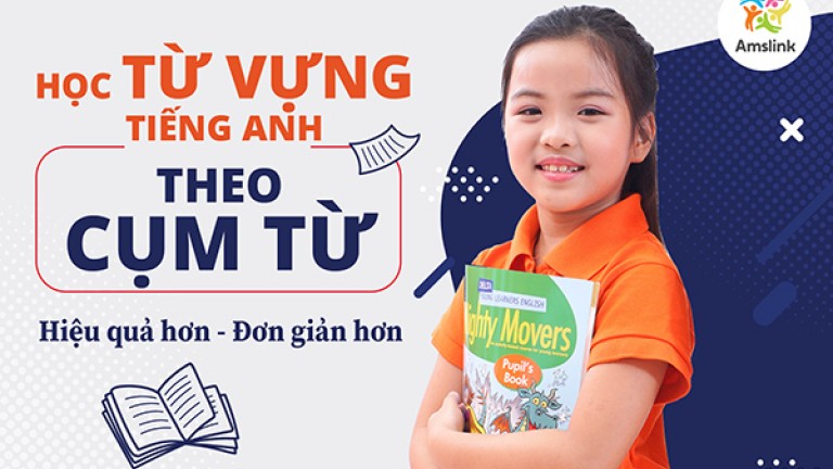 Học theo cụm từ - Cách đơn giản mà hiệu quả để ghi nhớ từ vựng tiếng Anh